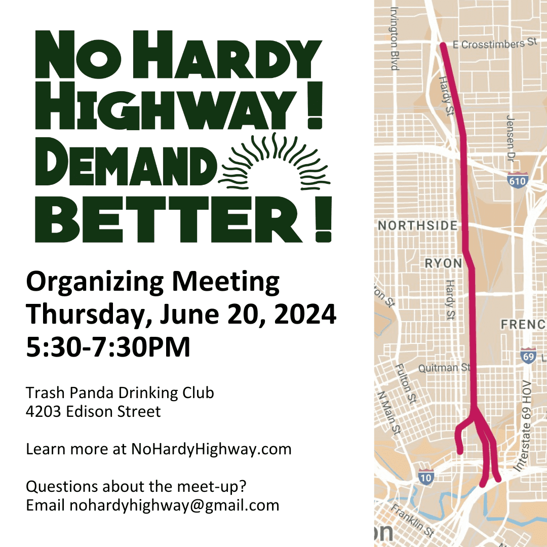 NO HARDY HIGHWAY. DEMAND BETTER. Organizing Meeting, Thursday, June 20, 2024. 5:30 - 7:30 PM. Trash Panda Drinking Club 4203 Edison Street. Learn more at NoHardyHighway.com. Questions about the meet-up? Email nohardyhighway@gmail.com